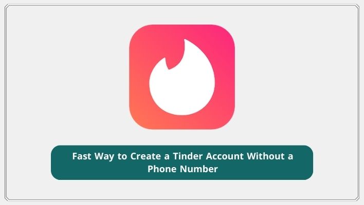 Fast Way to Create a Tinder Account Without a Phone Number